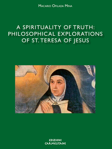 A Spirituality of Truth: Philosophical Explorations of St. Teresa of Jesus