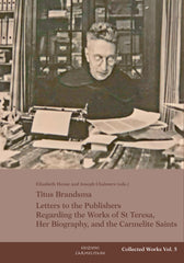 The Collected Works of Titus Brandsma, Vol. 5: Letters to the Publishers Regarding the Works of St. Teresa, Her Biography, and the Carmelite Saints