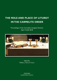 The Role and Place of Liturgy in the Carmelite Order. Proceedings of the Carmelite Liturgical Seminar, April 16-20, 2018