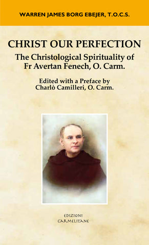 Christ Our Perfection: The Christological Spirituality of Fr Avertan Fenech, O.Carm.