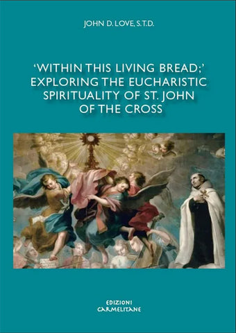 "Within this Living Bread": Exploring the Eucharistic Spirituality of St. John of the Cross