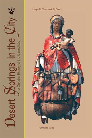 Desert Springs in the City: A Concise History of the Carmelites